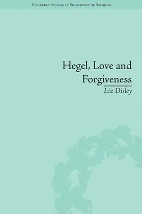 Disley |  Hegel, Love and Forgiveness | Buch |  Sack Fachmedien