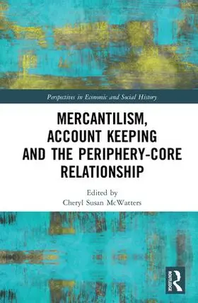 McWatters |  Mercantilism, Account Keeping and the Periphery-Core Relationship | Buch |  Sack Fachmedien