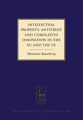 Käseberg / Kaseberg |  Intellectual Property, Antitrust and Cumulative Innovation in the EU and the US | Buch |  Sack Fachmedien