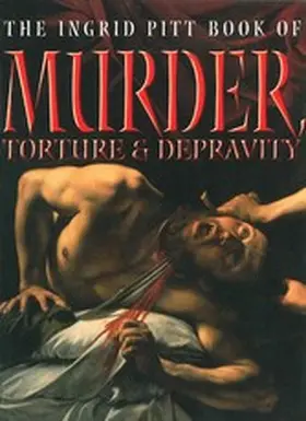 Pitt |  The Ingrid Pitt Book of Murder, Torture and Depravity | eBook | Sack Fachmedien