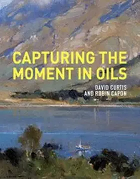 Curtis |  Capturing the Moment in Oils | eBook | Sack Fachmedien