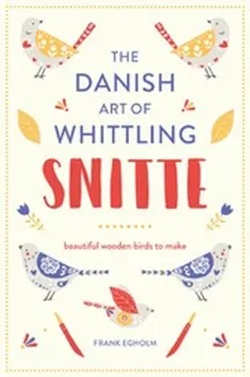 Egholm |  Snitte: The Danish Art of Whittling | eBook | Sack Fachmedien