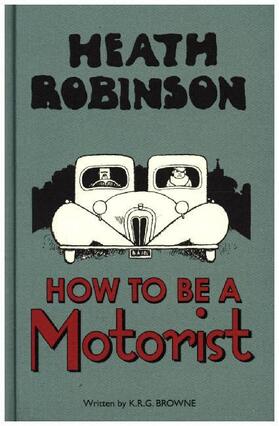 Browne / Robinson |  Heath Robinson: How to be a Motorist | Buch |  Sack Fachmedien