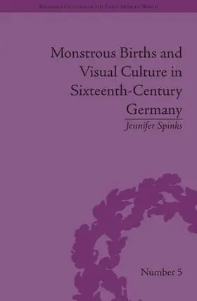Spinks |  Monstrous Births and Visual Culture in Sixteenth-Century Germany | Buch |  Sack Fachmedien