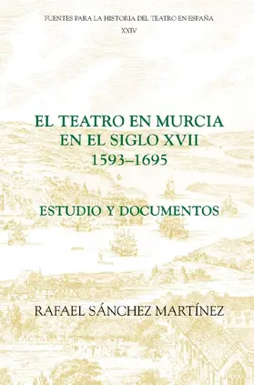 Martínez |  El Teatro En Murcia En El Siglo XVII (1593-1695): Estudio Y Documentos | Buch |  Sack Fachmedien