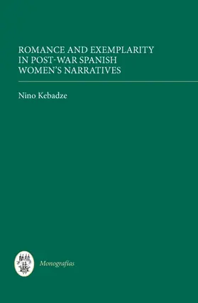 Kebadze |  Romance and Exemplarity in Post-War Spanish Women's Narratives | Buch |  Sack Fachmedien