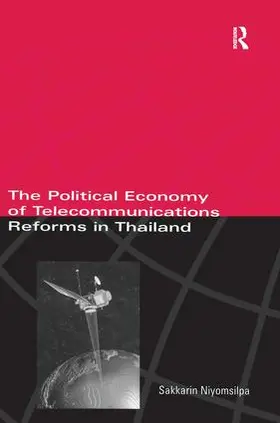 Niyomsilpa | The Political Economy of Telecommunicatons Reforms in Thailand | Buch | 978-1-85567-541-4 | sack.de