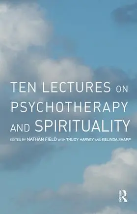 Field / Harvey / Sharp |  Ten Lectures on Psychotherapy and Spirituality | Buch |  Sack Fachmedien