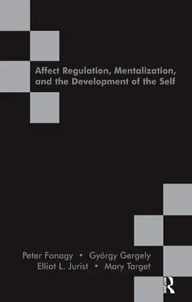 Fonagy / Gergely / Jurist | Affect Regulation, Mentalization and the Development of the Self | Buch | 978-1-85575-356-3 | sack.de