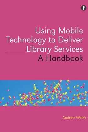 Walsh |  Using Mobile Technology to Deliver Library Services | Buch |  Sack Fachmedien
