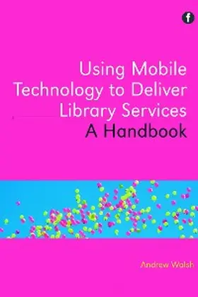 Walsh |  Using Mobile Technology to Deliver Library Services | eBook | Sack Fachmedien
