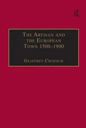 Crossick |  The Artisan and the European Town, 1500-1900 | Buch |  Sack Fachmedien