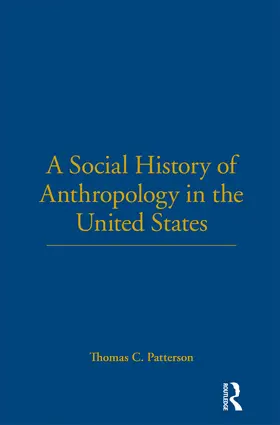 Patterson |  A Social History of Anthropology in the United States | Buch |  Sack Fachmedien