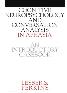 Lesser / Perkins |  Cognitive Neuropsychology and and Conversion Analysis in Aphasia - An Introductory Casebook | Buch |  Sack Fachmedien