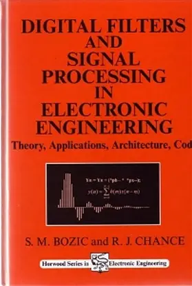 Bozic / Chance | Digital Filters and Signal Processing in Electronic Engineering: Theory, Applications, Architecture, Code | Buch | 978-1-898563-58-7 | sack.de