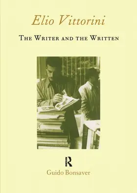 Bonsaver |  Elio Vittorini: The Writer and the Written | Buch |  Sack Fachmedien