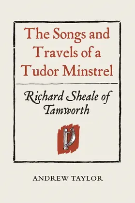 Taylor |  The Songs and Travels of a Tudor Minstrel: Richard Sheale of Tamworth | Buch |  Sack Fachmedien