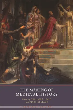 Loud / Staub | The Making of Medieval History | Buch | 978-1-903153-70-3 | sack.de