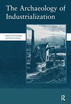 Barker / Cranstone |  The Archaeology of Industrialization: Society of Post-Medieval Archaeology Monographs: v. 2 | Buch |  Sack Fachmedien