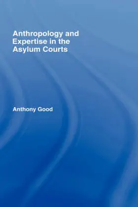 Good |  Anthropology and Expertise in the Asylum Courts | Buch |  Sack Fachmedien