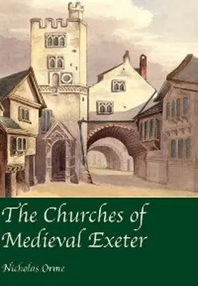Orme |  The Churches of Medieval Exeter | eBook | Sack Fachmedien