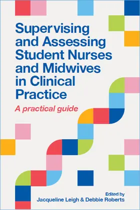 Leigh / Roberts |  Supervising and Assessing Student Nurses and Midwives in Clinical Practice | Buch |  Sack Fachmedien