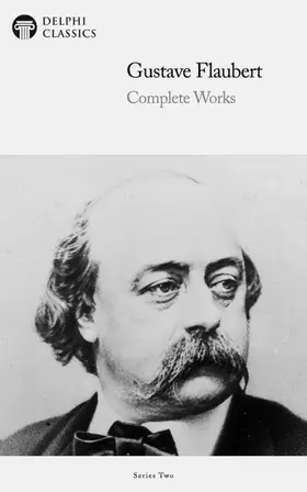 Flaubert / Classics |  Delphi Complete Works of Gustave Flaubert (Illustrated) | eBook | Sack Fachmedien