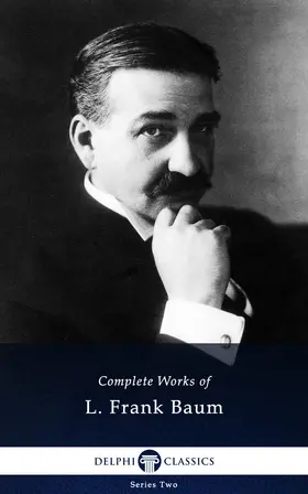 Frank Baum |  Delphi Complete Works of L. Frank Baum (Illustrated) | eBook | Sack Fachmedien