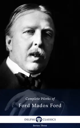 Madox Ford |  Delphi Complete Works of Ford Madox Ford (Illustrated) | eBook | Sack Fachmedien