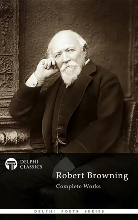 Browning |  Delphi Complete Works of Robert Browning (Illustrated) | eBook | Sack Fachmedien