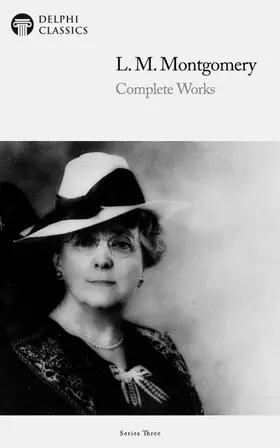Montgomery / Classics |  Delphi Complete Works of L. M. Montgomery (Illustrated) | eBook | Sack Fachmedien