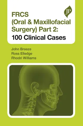 Breeze / Williams / Elledge |  FRCS (Oral & Maxillofacial Surgery) Part 2: 100 Clinical Cases | Buch |  Sack Fachmedien