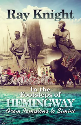 Knight |  In the Footsteps of Hemingway From Pamplona to Bimini | eBook | Sack Fachmedien