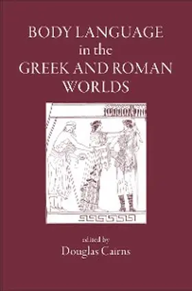 Cairns |  Body Language in the Greek and Roman Worlds | eBook | Sack Fachmedien