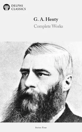 A. Henty |  Delphi Complete Works of G. A. Henty (Illustrated) | eBook | Sack Fachmedien