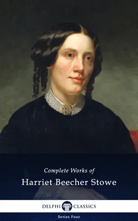Beecher Stowe |  Delphi Complete Works of Harriet Beecher Stowe (Illustrated) | eBook | Sack Fachmedien