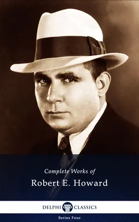 E. Howard |  Delphi Complete Works of Robert E. Howard (Illustrated) | eBook | Sack Fachmedien