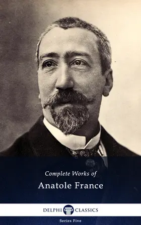 France |  Delphi Complete Works of Anatole France (Illustrated) | eBook | Sack Fachmedien