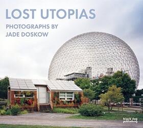 Doskow / Pare / Minner |  Lost Utopias: Photographs by Jade Doskow | Buch |  Sack Fachmedien