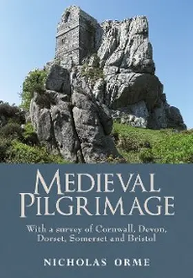 Orme |  Medieval Pilgrimage: With a Survey of Cornwall, Devon, Dorset, Somerset and Bristol | eBook | Sack Fachmedien