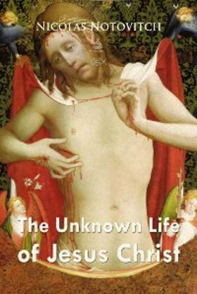 Notovitch |  Unknown Life of Jesus Christ | eBook | Sack Fachmedien