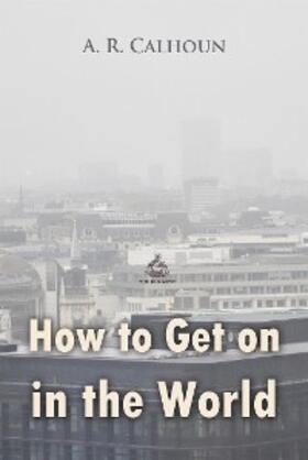 Calhoun |  How to Get on in the World: A Ladder to Practical Success | eBook | Sack Fachmedien
