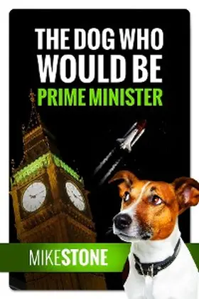 Stone |  The Dog Who Would Be Prime Minister (The Dog Prime Minister Series Book 1) | eBook | Sack Fachmedien