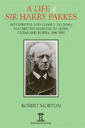 Morton |  A Life of Sir Harry Parkes | Buch |  Sack Fachmedien
