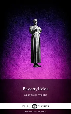 of Ceos / Classics |  Delphi Complete Works of Bacchylides (Illustrated) | eBook | Sack Fachmedien
