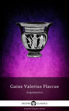 Flaccus / Classics |  The Argonautica of Gaius Valerius Flaccus (Illustrated) | eBook | Sack Fachmedien