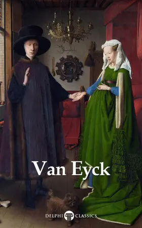 Eyck / Classics |  Delphi Complete Works of Jan van Eyck (Illustrated) | eBook | Sack Fachmedien