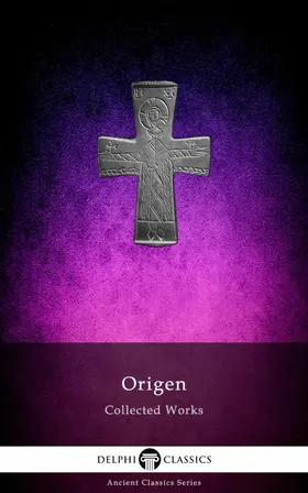 Of Alexandria / Classics |  Delphi Collected Works of Origen (Illustrated) | eBook | Sack Fachmedien