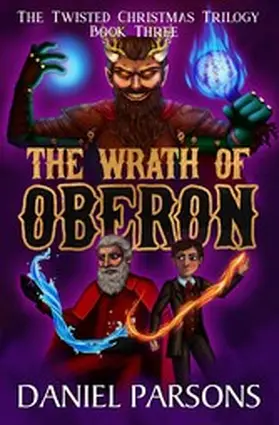 Parsons |  The Wrath of Oberon (The Twisted Christmas Trilogy, #3) | eBook | Sack Fachmedien