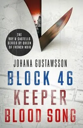 Gustawsson |  The Roy & Castells series by Queen of French Noir Johana Gustawsson (Books 1-3 in the addictive, breathtaking, award-winning series: Block 46, Keeper and Blood Song) | eBook | Sack Fachmedien